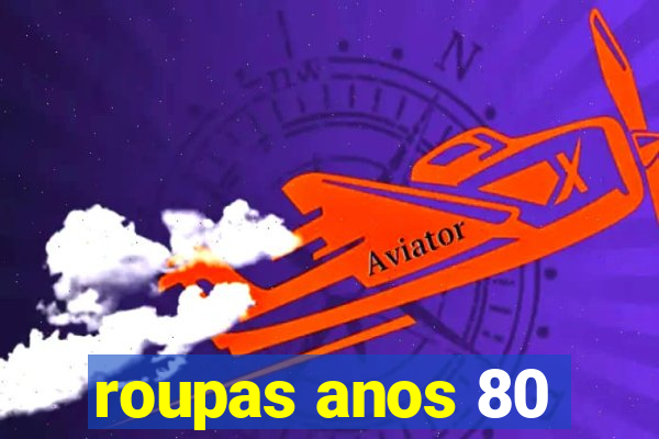 roupas anos 80